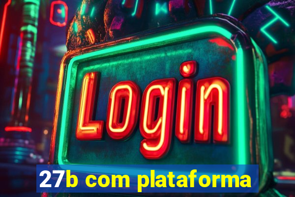 27b com plataforma